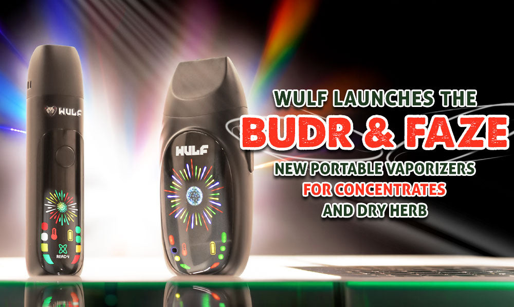 Wulf Launches The Budr & Faze: New Portable Vaporizers for Concentrates and Dry Herb